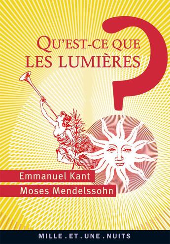 Couverture du livre « Qu'est-ce que les Lumières ? » de Emmanuel Kant et Moses Mendelssohn aux éditions Mille Et Une Nuits