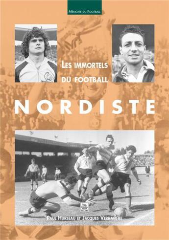 Couverture du livre « Les immortels du football nordiste » de Hurseau/Verhaeghe aux éditions Editions Sutton