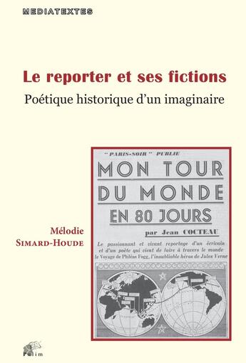 Couverture du livre « Le Reporter et ses fictions : Poétique historique d'un imaginaire » de Mme Mélodie Simard-Houde aux éditions Pu De Limoges