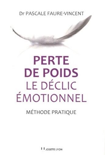 Couverture du livre « Perte de poids : le déclic émotionnel » de Faure-Vincent (Dr) P aux éditions Josette Lyon