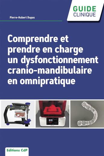 Couverture du livre « Comprendre et prendre en charge un dysfonctionnement cranio-mandibulaire en omnipratique » de Pierre-Hubert Dupas aux éditions Cahiers De Protheses