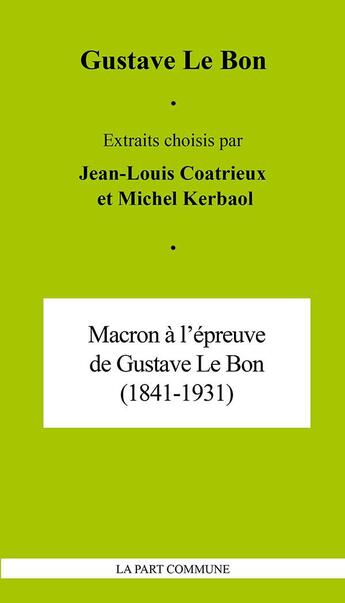 Couverture du livre « Macron à l'épreuve de Gustave Le Bon » de Gustave Le Bon aux éditions La Part Commune