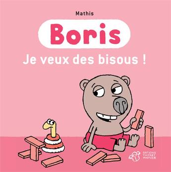 Couverture du livre « Boris ; je veux des bisous ! » de Mathis aux éditions Thierry Magnier