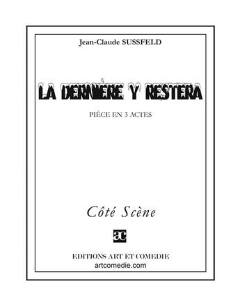 Couverture du livre « La derniere y restera ; pièce en 3 actes » de Jean-Claude Sussfeld aux éditions Art Et Comedie