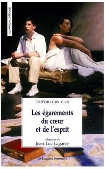 Couverture du livre « Les égarements du coeur et de l'esprit » de Crebillon Fils et Jean-Luc Lagarce aux éditions Solitaires Intempestifs