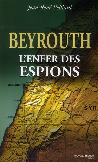 Couverture du livre « Beyrouth ; l'enfer des espions » de Jean-Rene Belliard aux éditions Nouveau Monde