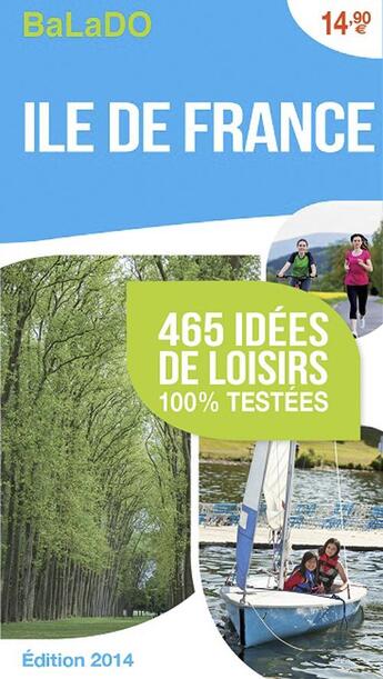 Couverture du livre « GUIDE BALADO ; île de France ; 465 idées de loisirs 100% testées ; édition 2014 » de  aux éditions Mondeos