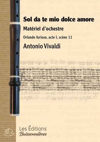 Couverture du livre « Sol Da Te Mio Dolce Amore, Materiel D'Orchestre, Extrait Opera Orlando Furioso D'Antonio Vivaldi » de Antonio Vivaldi aux éditions Buissonnieres