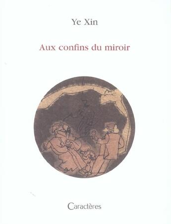 Couverture du livre « Aux confins du miroir » de Ye Xin aux éditions Caracteres