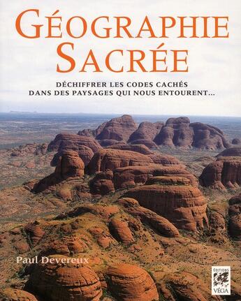 Couverture du livre « La géographie sacrée ; déchiffrer les codes cachés dans des paysages qui nous entourent... » de Paul Devereux aux éditions Vega