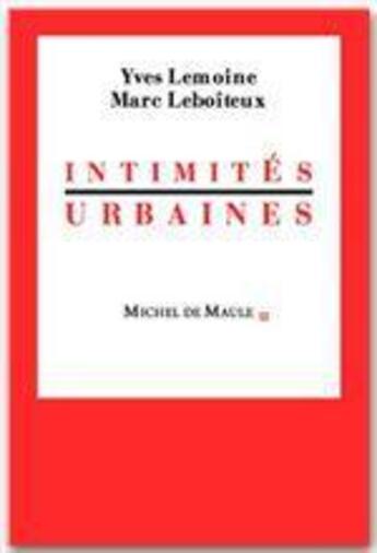 Couverture du livre « Intimités urbaines » de Marc Le Boiteux et Yves Lemoine aux éditions Michel De Maule