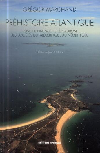 Couverture du livre « Prehistoire atlantique - fonctionnement et evolution des societes du paleolithique au neolithique » de Marchand/Guilaine aux éditions Errance