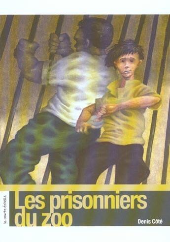 Couverture du livre « Les prisonniers du zoo » de Denis Côté aux éditions La Courte Echelle