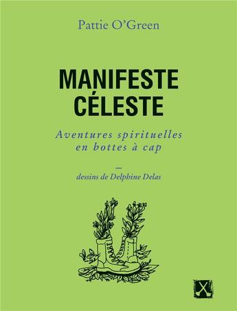 Couverture du livre « Manifeste céleste : aventures spirituelles en bottes à cap » de Pattie O'Green et Delphine Delas aux éditions Remue Menage