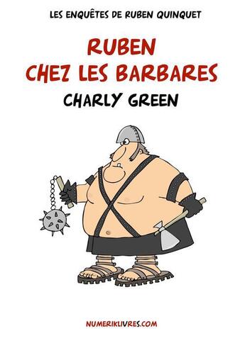 Couverture du livre « Les enquêtes de Ruben Quinquet ; Ruben chez les barbares » de Charly Green aux éditions Numeriklivres