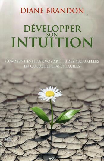 Couverture du livre « Développer son intuition ; comment éveiller vos aptitudes naturelles en quelques étapes faciles » de Diane Brandon aux éditions Ada