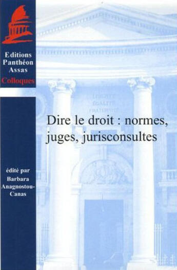 Couverture du livre « Dire le droit ; normes, juges, jurisconsultes » de Anagnostou-Canas B. aux éditions Pantheon-assas