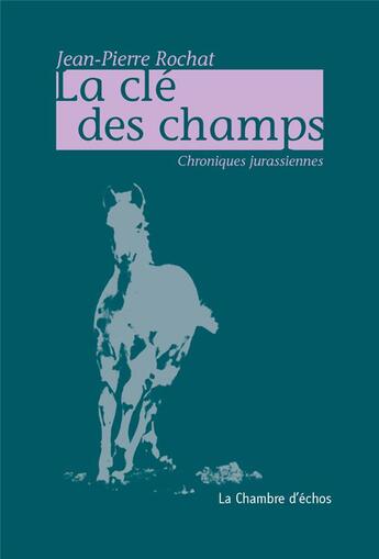 Couverture du livre « La clé des champs » de Jean-Pierre Rochat aux éditions Chambre D'echos