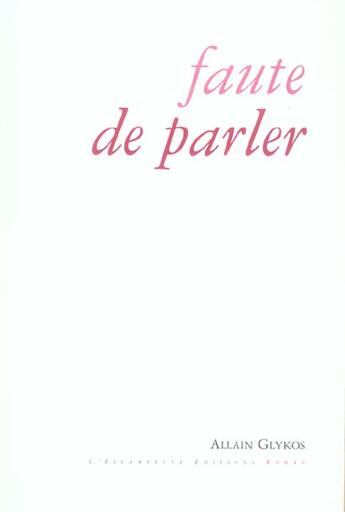 Couverture du livre « Faute de parler » de Allain Glykos aux éditions Escampette