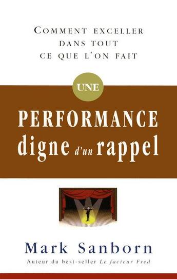 Couverture du livre « Une performance digne d'un rappel ; comment exceller dans tout ce que l'on fait » de Mark Sanborn aux éditions Tresor Cache