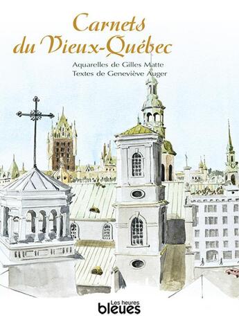 Couverture du livre « Carnets du vieux quebec » de Matte G Et Auger G aux éditions Ditions Les Heures Bleues