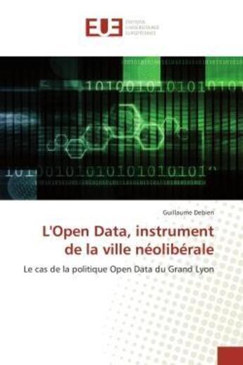 Couverture du livre « L'open data, instrument de la ville neoliberale - le cas de la politique open data du grand lyon » de Debien Guillaume aux éditions Editions Universitaires Europeennes