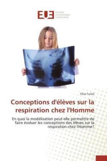 Couverture du livre « Conceptions d'eleves sur la respiration chez l'homme - en quoi la modelisation peut-elle permettre d » de Turlot Elisa aux éditions Editions Universitaires Europeennes