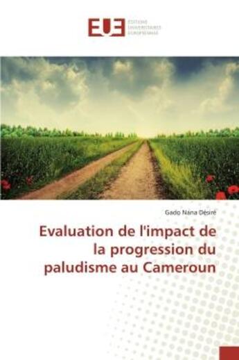 Couverture du livre « Evaluation de l'impact de la progression du paludisme au Cameroun » de Gado Nana Désiré aux éditions Editions Universitaires Europeennes