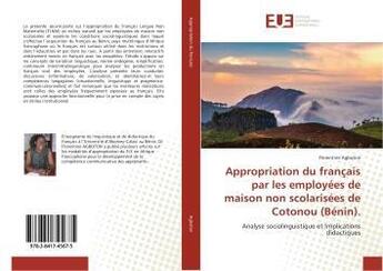 Couverture du livre « Appropriation du francais par les employees de maison non scolarisees de cotonou (benin). » de Agboton Florentine aux éditions Editions Universitaires Europeennes