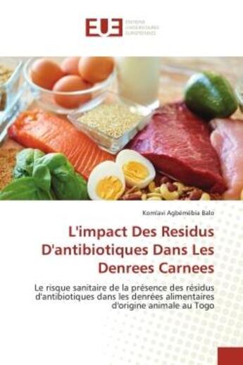 Couverture du livre « L'impact des residus d'antibiotiques dans les denrees carnees - le risque sanitaire de la presence d » de Balo K A. aux éditions Editions Universitaires Europeennes