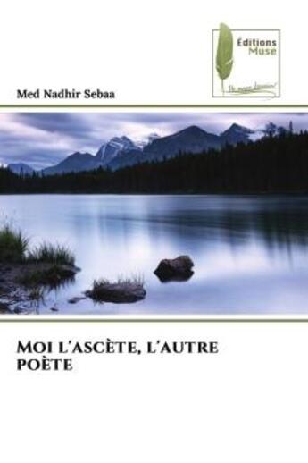 Couverture du livre « Moi l'ascète, l'autre poète » de Med Nadhir Sebaa aux éditions Muse