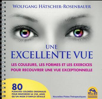 Couverture du livre « Une excellente vue ; les couleurs, les formes et les exercices pour recouvrer une vue exceptionnelle (2e édition) » de Wolfgang Hatscher-Rosenbauer aux éditions Macro Editions