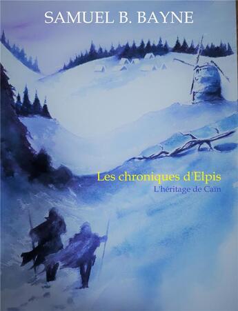 Couverture du livre « Les chroniques d'Elpis ; l'héritage de Caïn » de Samuel B. Bayne aux éditions Librinova