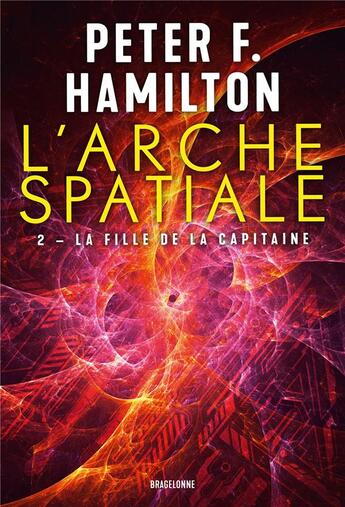 Couverture du livre « L'arche spatiale Tome 2 : la fille de la capitaine » de Peter F. Hamilton aux éditions Bragelonne