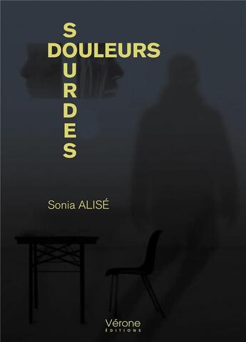 Couverture du livre « Douleurs sourdes » de Sonia Alise aux éditions Verone