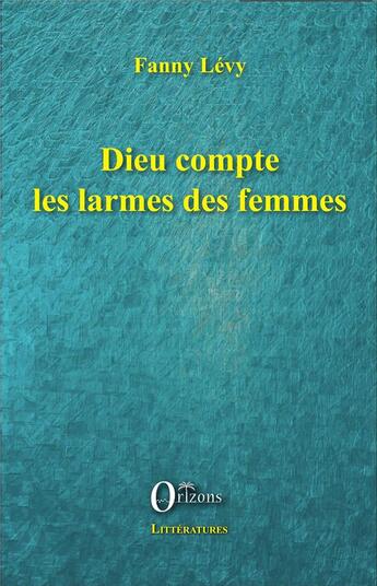 Couverture du livre « Dieu compte les larmes des femmes » de Fanny Levy aux éditions Orizons