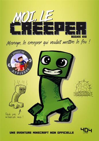 Couverture du livre « Moi, le creeper ; une aventure Minecraft non officielle » de Books Kid et Elliot Gaudard aux éditions 404 Editions