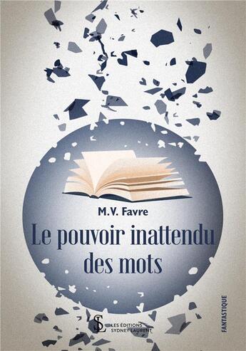 Couverture du livre « Le pouvoir inattendu des mots » de Favre M.V aux éditions Sydney Laurent