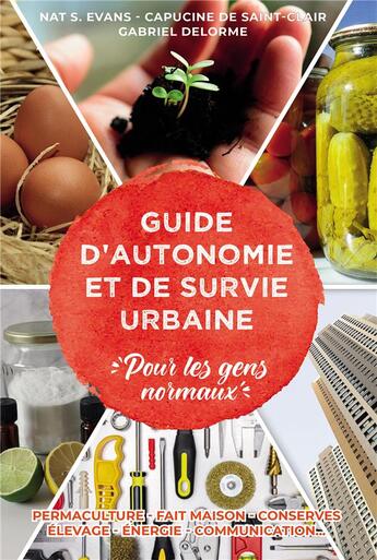 Couverture du livre « Petit guide d'autonomie et de survie urbaine : pour les gens normaux » de Gabriel Delorme et Nat S. Evans et Capucine De Saint-Clair aux éditions Bookelis