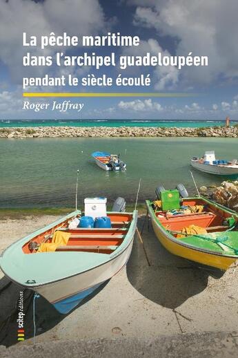 Couverture du livre « La pêche maritime aux Antilles-Guyane Tome 2 : La Pêche maritime dans l'archipel guadeloupéen et les îles du Nord (Saint-Barthélemy et Saint-Martin) » de Roger Jaffray aux éditions Scitep