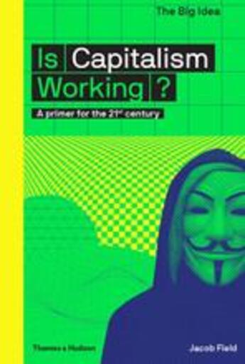 Couverture du livre « Is capitalism working?: a primer for the 21st century » de Field Jacob aux éditions Thames & Hudson