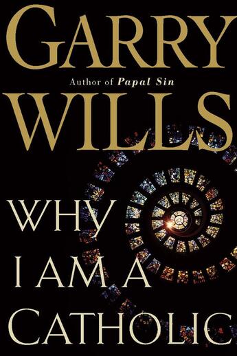 Couverture du livre « Why I Am a Catholic » de Wills Garry aux éditions Houghton Mifflin Harcourt