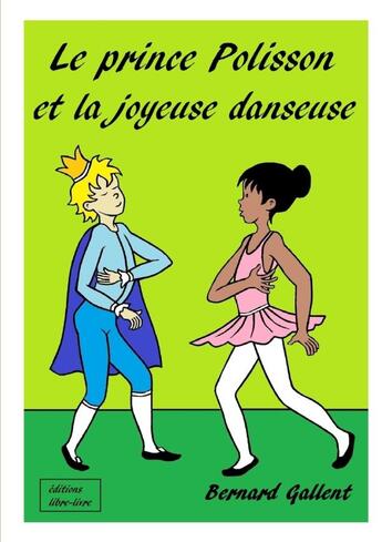 Couverture du livre « LE PRINCE POLISSON ET LA JOYEUSE DANSEUSE » de Bernard Gallent aux éditions Lulu