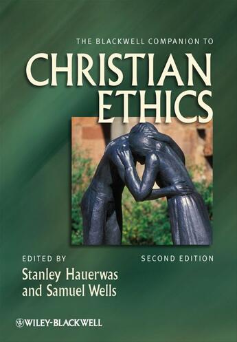 Couverture du livre « The Blackwell Companion to Christian Ethics » de Stanley Hauerwas et Samuel Wells aux éditions Wiley-blackwell