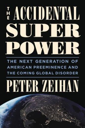 Couverture du livre « The Accidental Superpower » de Zeihan Peter aux éditions Grand Central Publishing