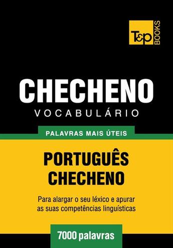 Couverture du livre « Vocabulário Português-Checheno - 7000 palavras mais úteis » de Andrey Taranov aux éditions T&p Books