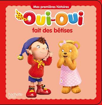 Couverture du livre « Oui-Oui fait des bêtises » de  aux éditions Hachette Jeunesse