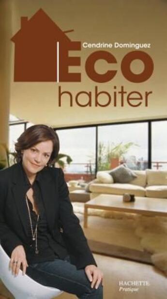 Couverture du livre « Éco habiter » de Cendrine Dominguez aux éditions Hachette Pratique