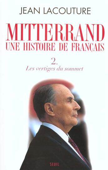 Couverture du livre « François Mitterrand, une histoire de français Tome 2 ; les vertiges du sommet » de Jean Lacouture aux éditions Seuil