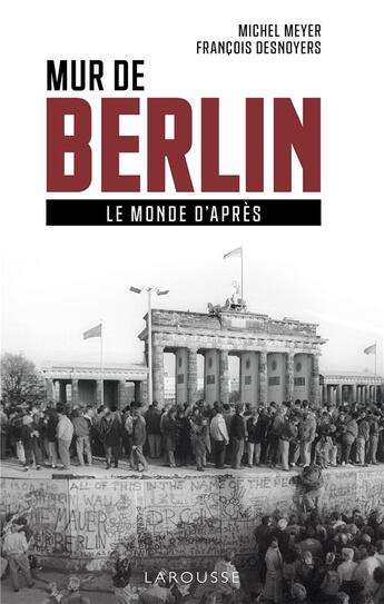 Couverture du livre « Mur de Berlin, le monde d'après » de Meyer Michel et FranÇois Desnoyers aux éditions Larousse